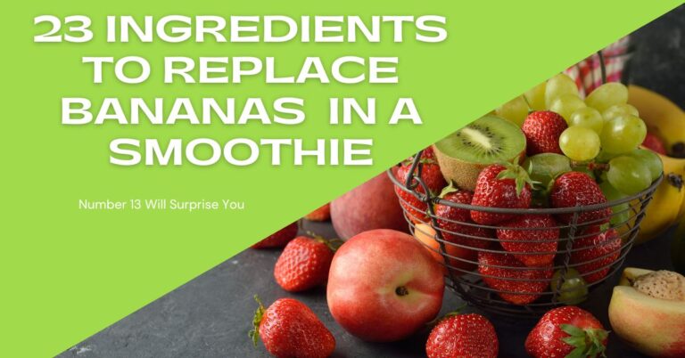 The Only  23 Ingredients You Need That Can Actually Be A Replacement For Banana In Smoothies.