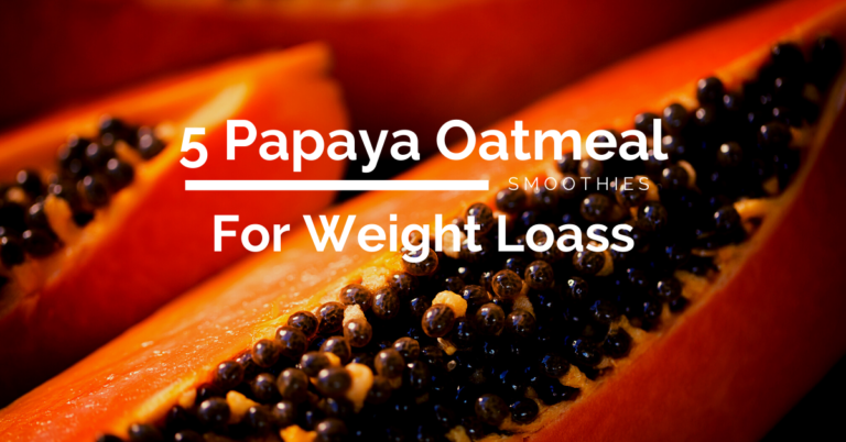 Make This Papaya Oatmeal Smoothie For Weight Loss| 5 Delicious, Healthy And Effective Recipes!