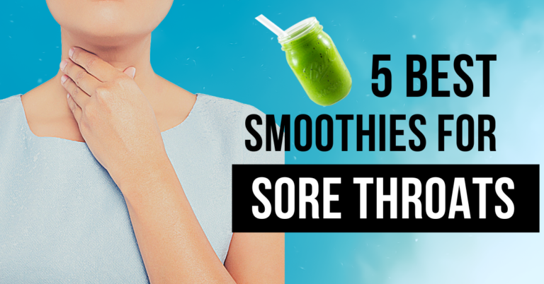 Are smoothies good for sore throat Symptoms| 5 Proven Recipes That May Help