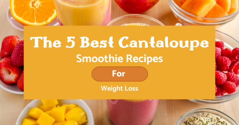 The 5 Most Healthy And Iron-clad Cantaloupe Smoothies For Weight Loss