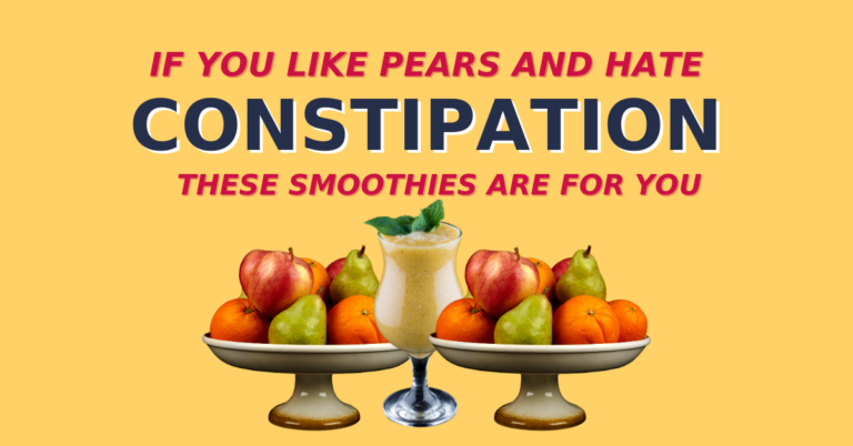 A Pear Smoothie For Constipation| 4 Effective Recipes To Help Get Relief.