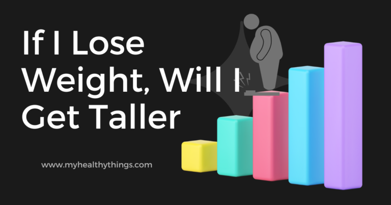 If I Lose Weight Will I Get Taller? The Answer Is Yes, But It’s Not What You Think.